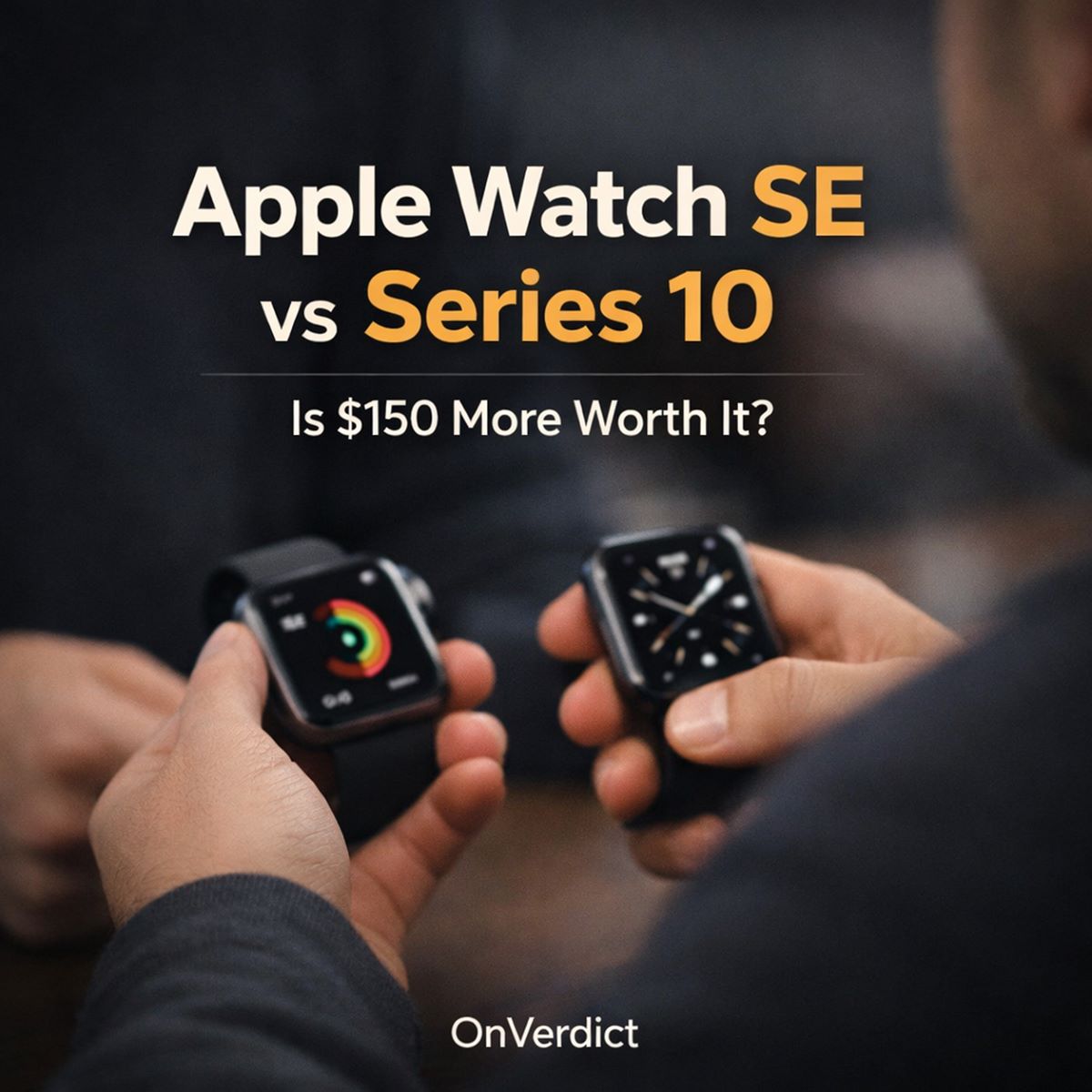 Apple Watch SE vs Series 10: Is $150 More Worth It? — OnVerdict