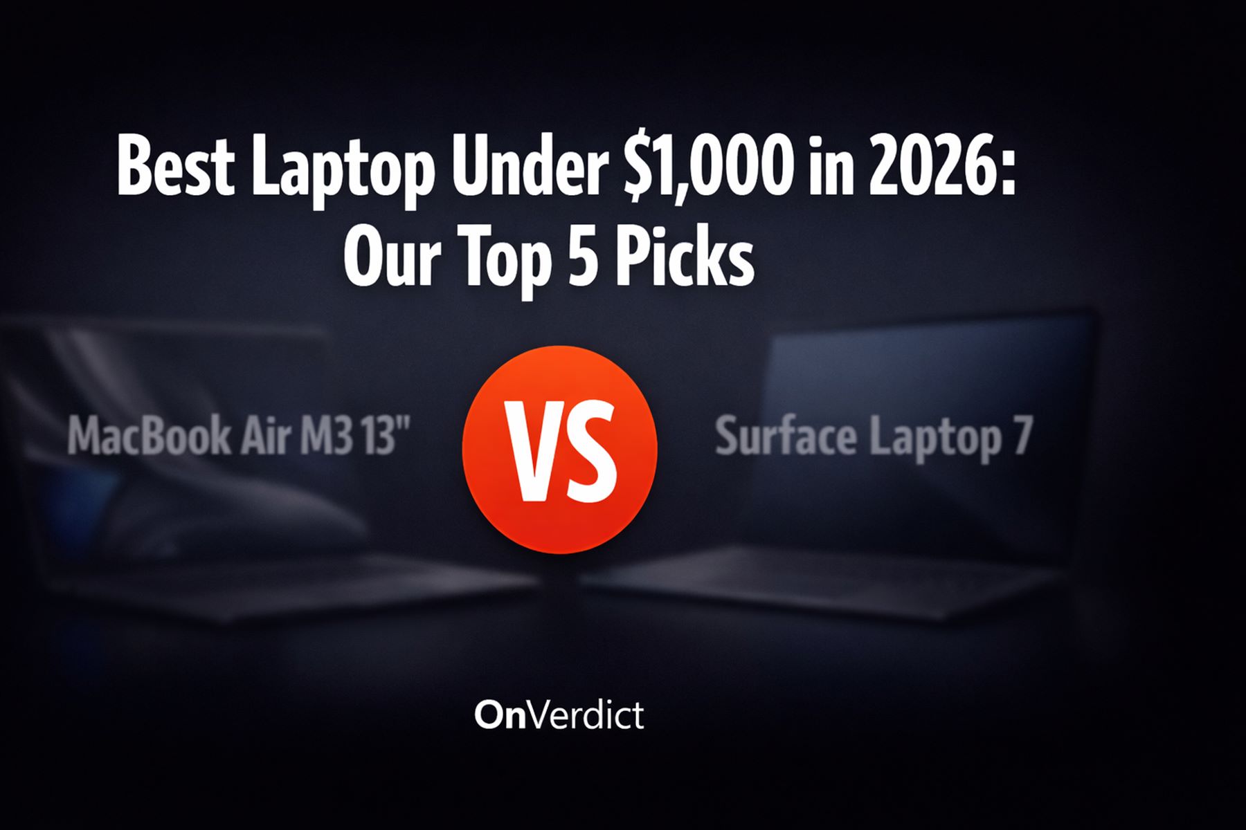 Best Laptop Under $1,000 in 2026: Our Top 5 Picks — OnVerdict