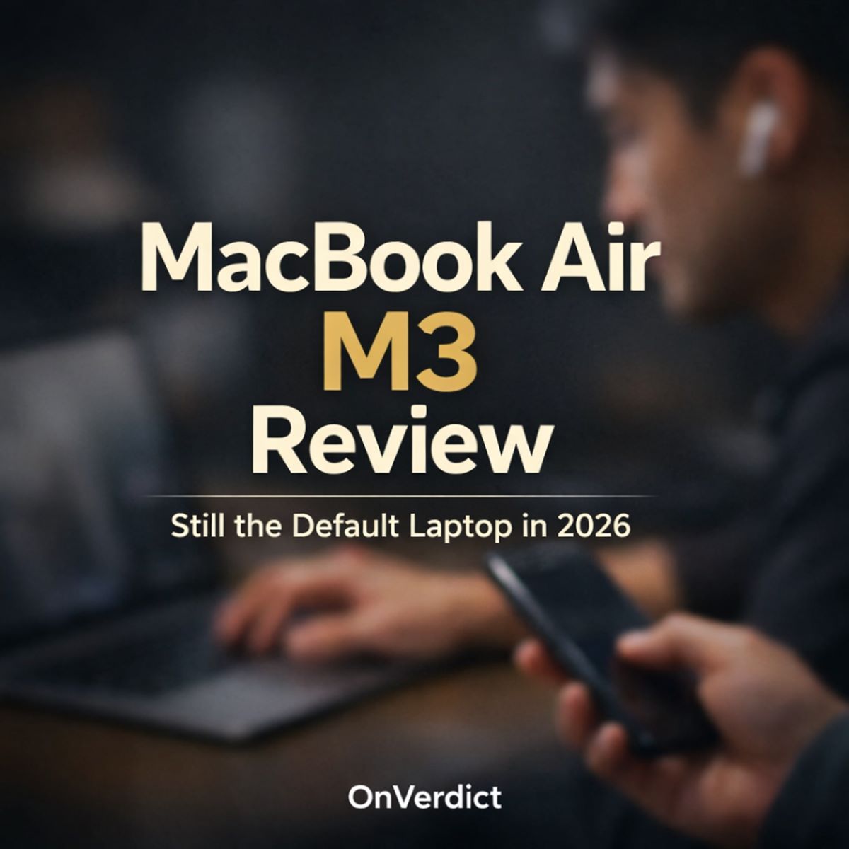 MacBook Air M3 Review: Still the Default Laptop in 2026 — OnVerdict