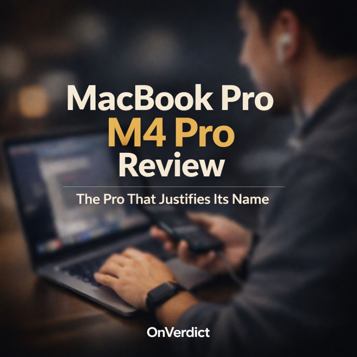 MacBook Pro M4 Pro Review: The Pro That Justifies Its Name — OnVerdict