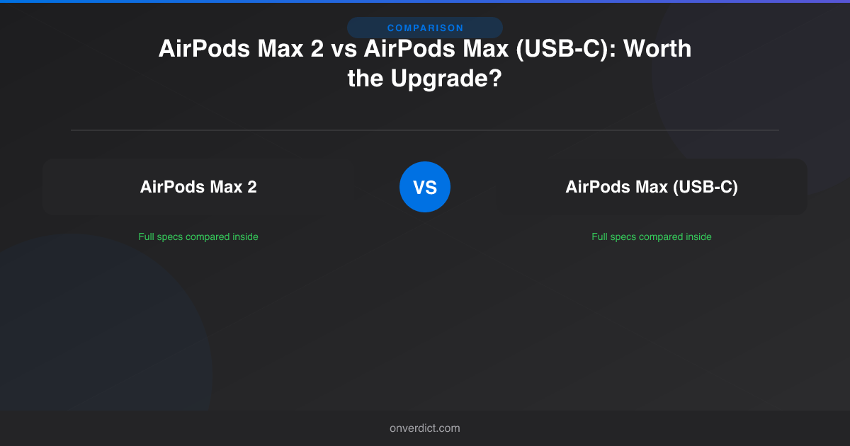 AirPods Max 2 vs AirPods Max (USB-C): Worth the Upgrade? — OnVerdict