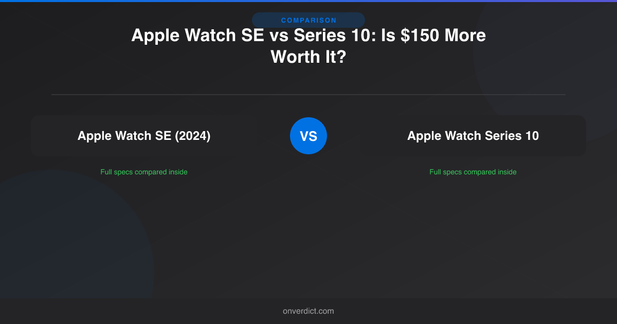 Apple Watch SE vs Series 10: Is $150 More Worth It? — OnVerdict
