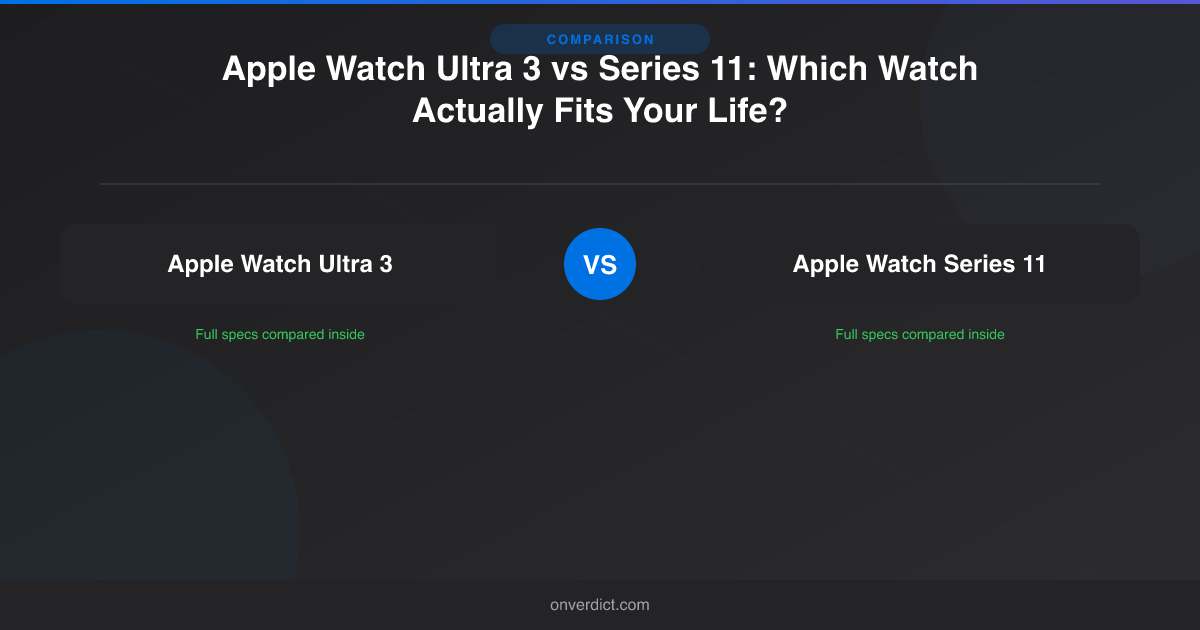 Apple Watch Ultra 3 vs Series 11: Which Fits You? — OnVerdict