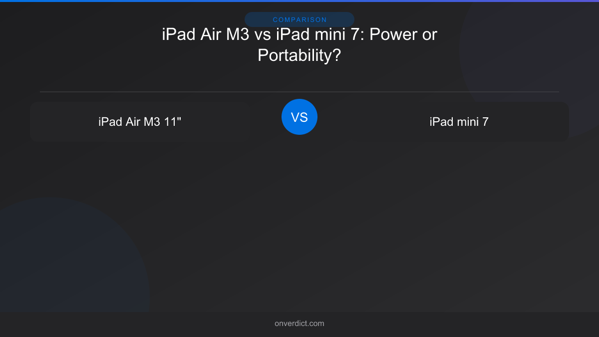 iPad Air M3 vs iPad mini 7: Power or Portability? — OnVerdict