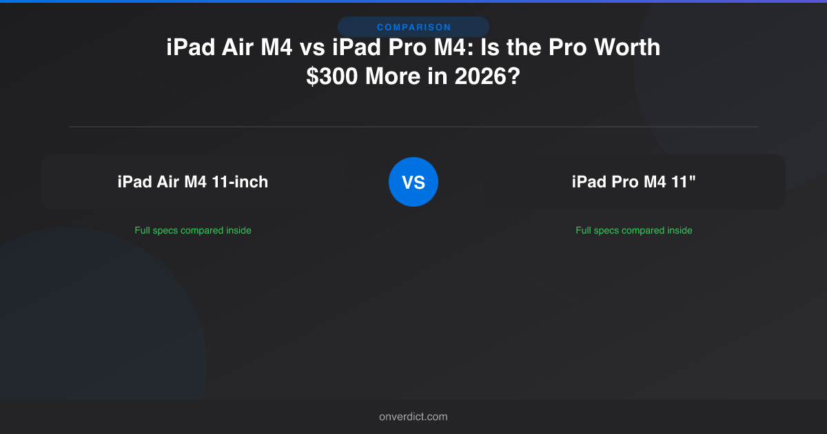 iPad Air M4 vs iPad Pro M4: Is Pro Worth It? (2026) — OnVerdict
