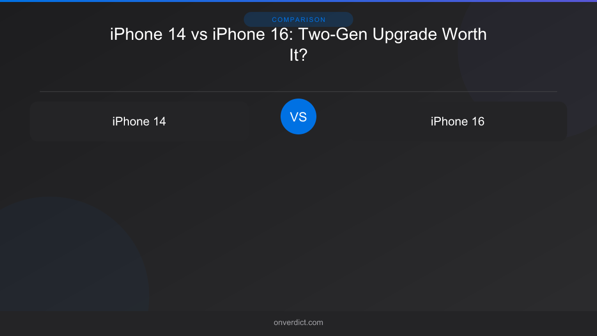 iPhone 14 vs iPhone 16: Two-Gen Upgrade Worth It? — OnVerdict