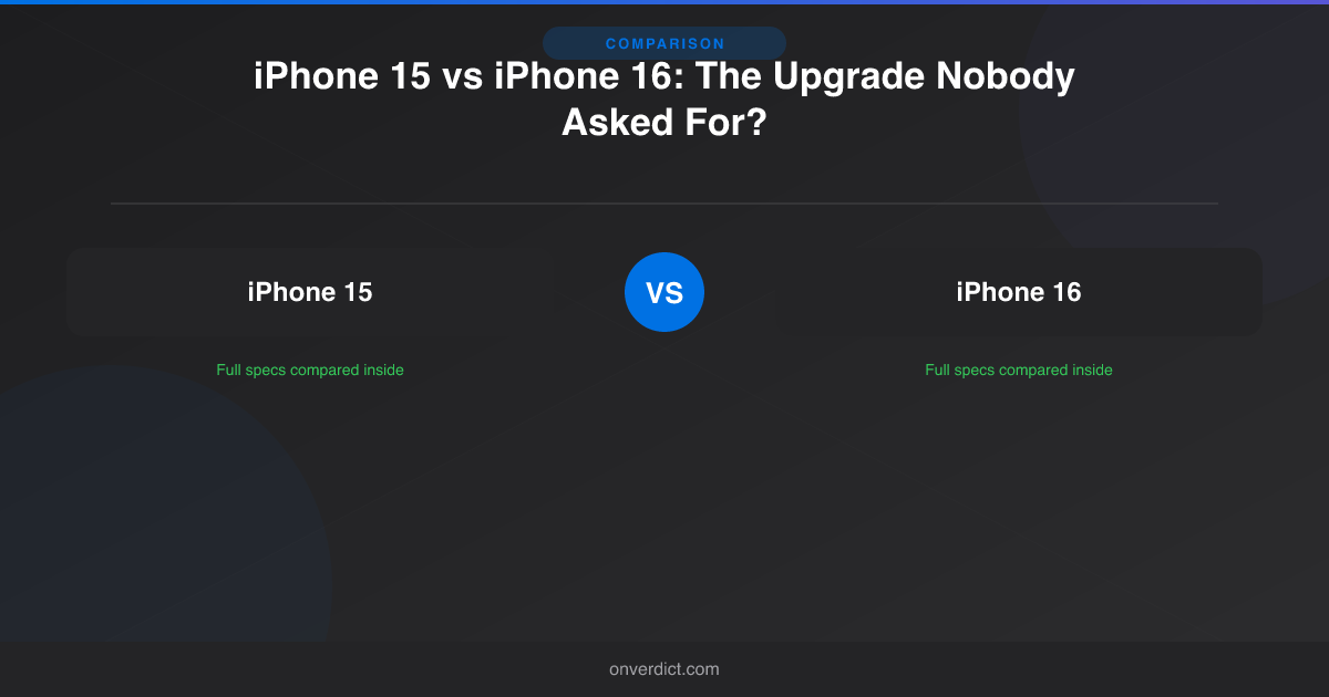 iPhone 15 vs iPhone 16: The Upgrade Nobody Asked For? — OnVerdict