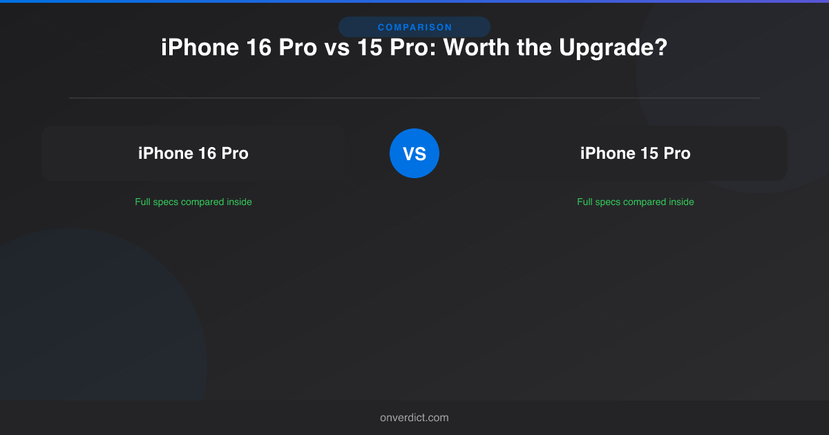 iPhone 16 Pro vs 15 Pro: Worth the Upgrade? — OnVerdict