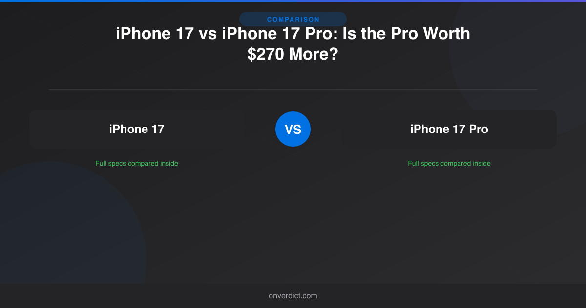 iPhone 17 vs iPhone 17 Pro: Is the Pro Worth $270 More? — OnVerdict