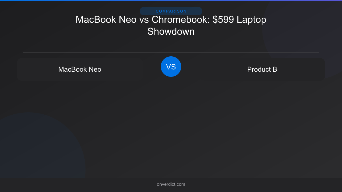MacBook Neo vs Chromebook: $599 Laptop Showdown — OnVerdict