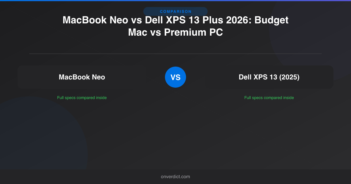 MacBook Neo vs Dell XPS 13 Plus: $599 vs $1,199 — OnVerdict