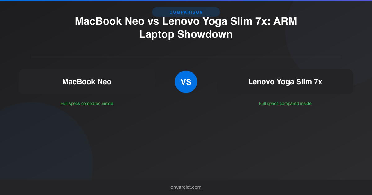 MacBook Neo vs Lenovo Yoga Slim 7x: ARM Compared — OnVerdict