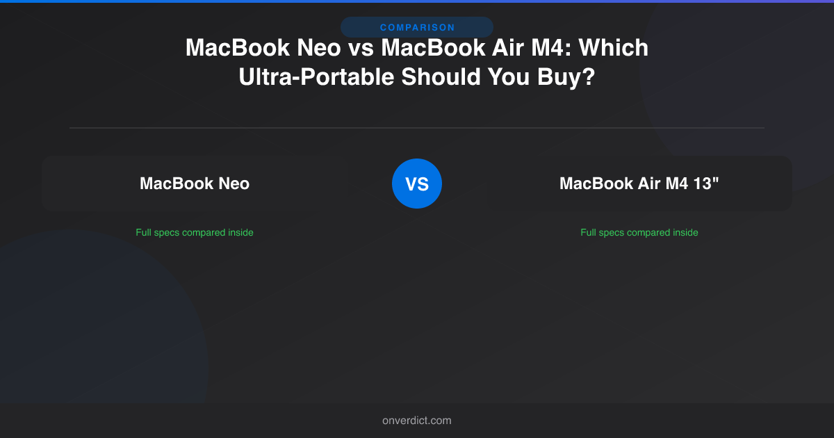 MacBook Neo vs MacBook Air M4: $599 vs $999 (2026) — OnVerdict
