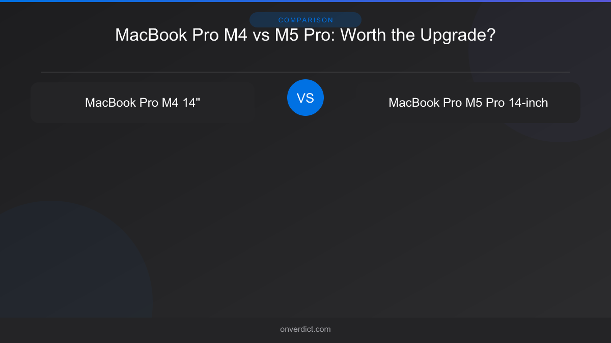 MacBook Pro M4 vs M5 Pro: Worth the Upgrade? — OnVerdict