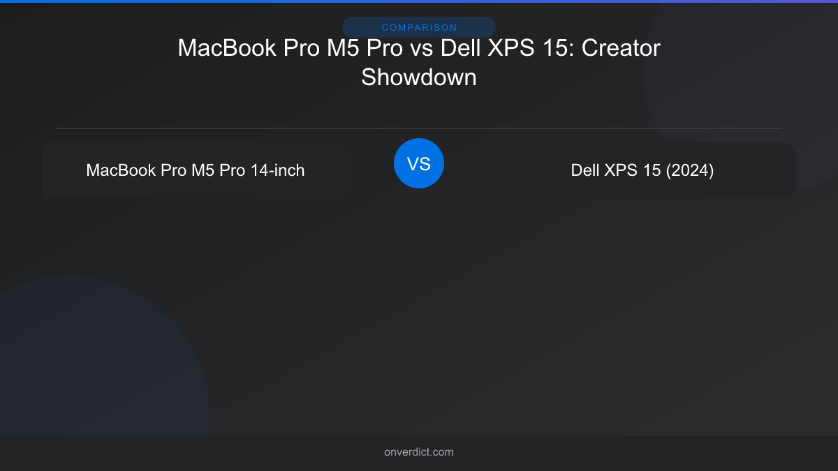 MacBook Pro M5 Pro vs Dell XPS 15: Creator Showdown — OnVerdict