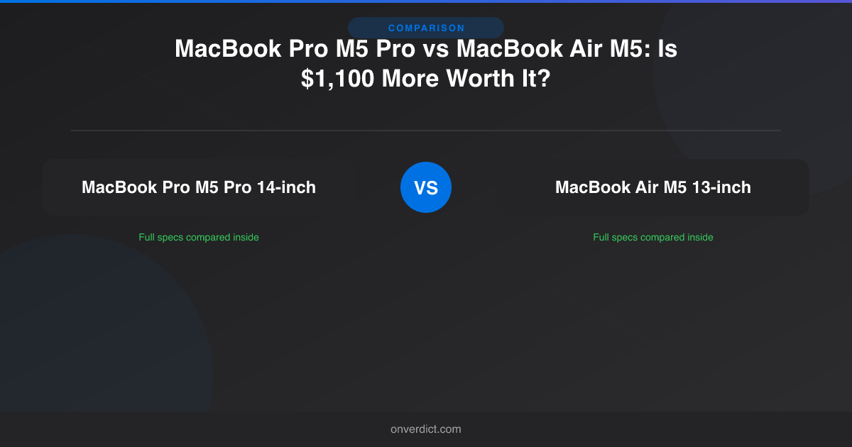 MacBook Pro M5 Pro vs Air M5: Is $1,100 More Worth It? — OnVerdict