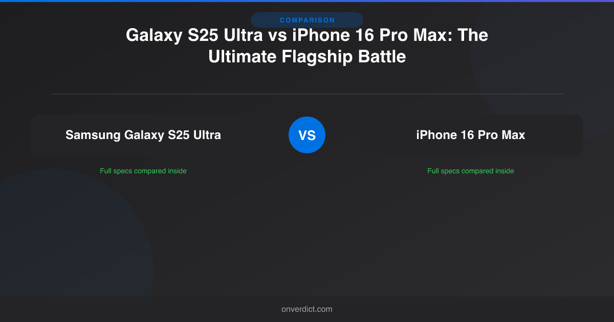 Galaxy S25 Ultra vs iPhone 16 Pro Max (2026) — OnVerdict