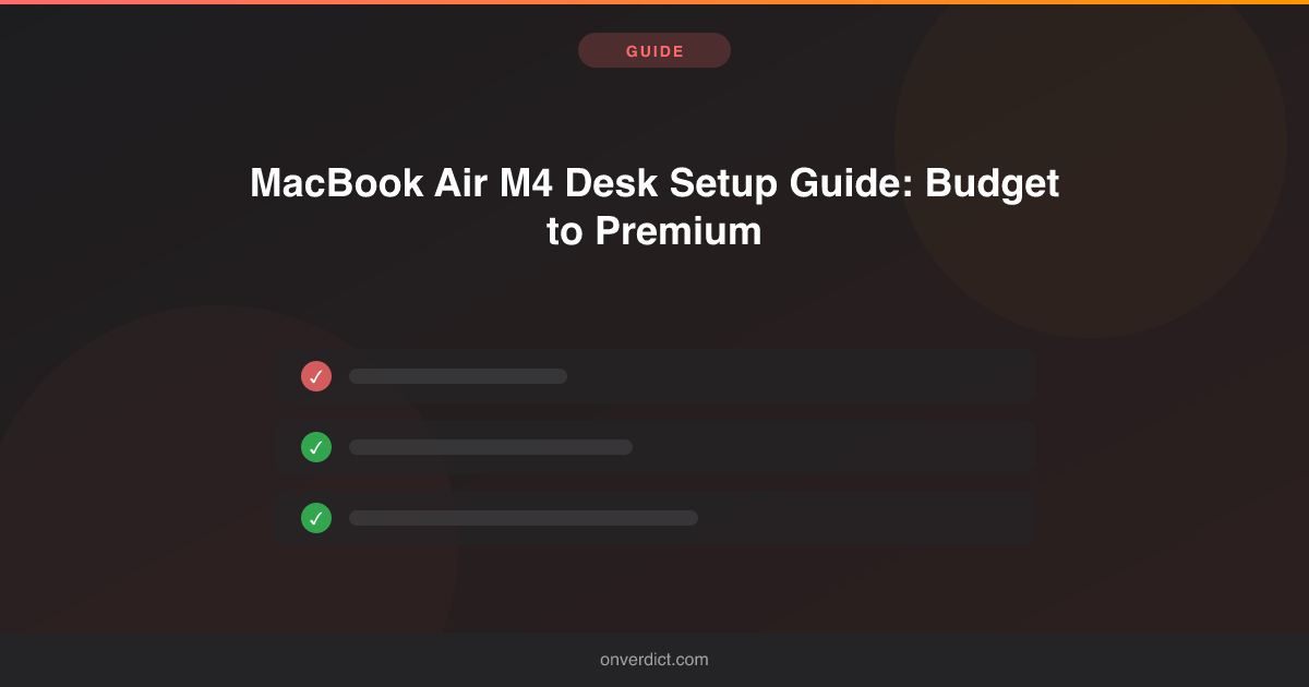 MacBook Air M4 Desk Setup Guide: Budget to Premium — OnVerdict