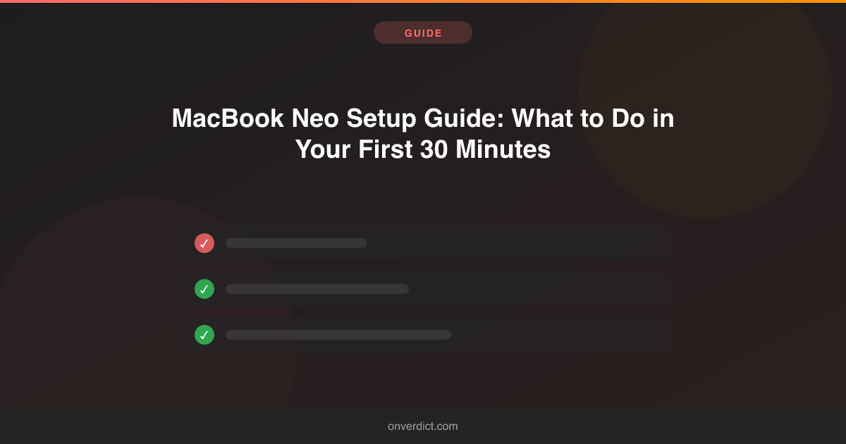 MacBook Neo Setup Guide: What to Do in Your First 30 Minutes — OnVerdict