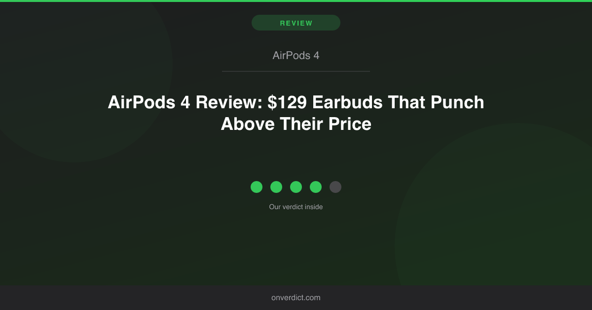 AirPods 4 Review: $129 Earbuds That Punch Above Their Price — OnVerdict