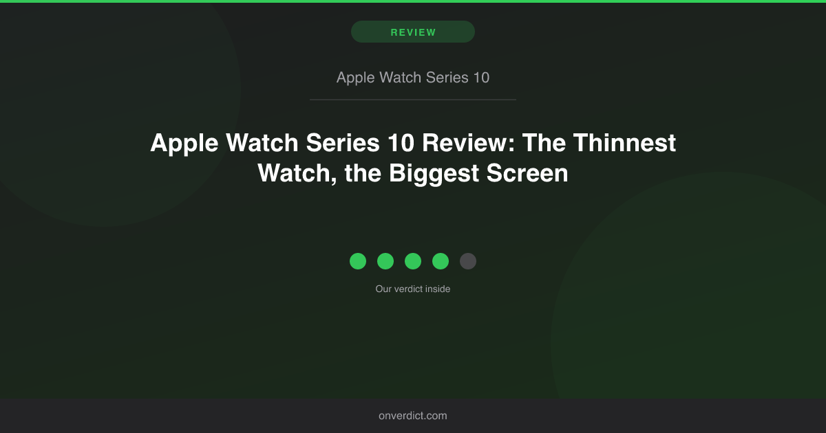 Apple Watch Series 10 Review: Thinnest Watch Worth It? — OnVerdict