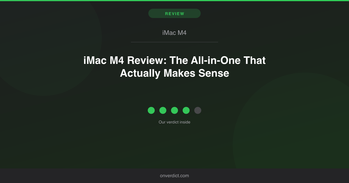 iMac M4 Review: The All-in-One That Actually Makes Sense — OnVerdict