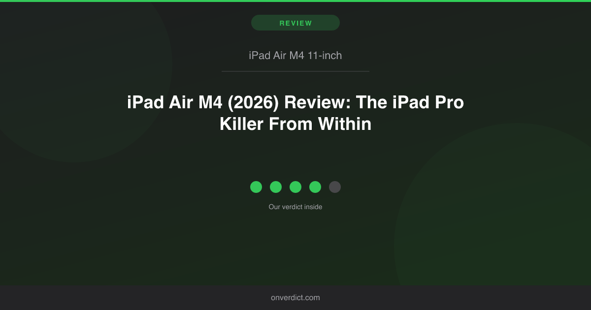 iPad Air M4 (2026) Review: The iPad Pro Killer From Within — OnVerdict
