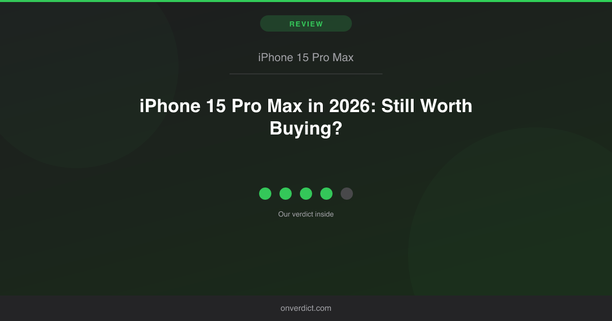 iPhone 15 Pro Max in 2026: Still Worth Buying? — OnVerdict