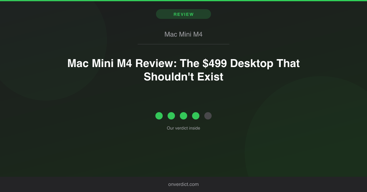 Mac Mini M4 Review: The $499 Desktop That Shouldn't Exist — OnVerdict