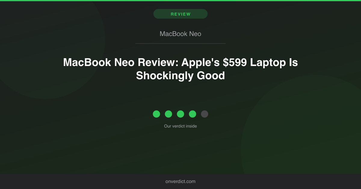 MacBook Neo Review: Apple's $599 Laptop (2026) — OnVerdict