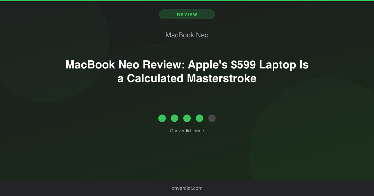MacBook Neo Review: Apple's $599 Mac Is a Masterstroke — OnVerdict