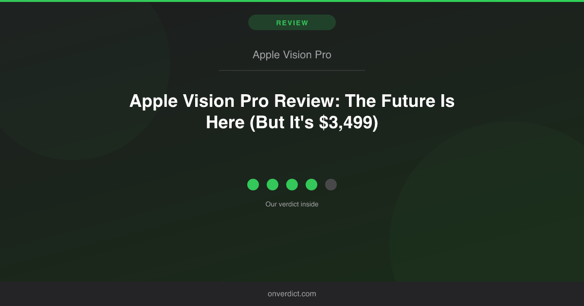 Apple Vision Pro Review: The Future Costs $3,499 — OnVerdict